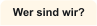 Wer sind wir?